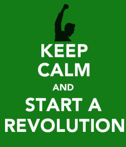 keepcalmandtabbouleh:  Keep Calm and Start a Revolution This one goes out to each and everyone of my brothers and sisters of the Arab world who are fighting each day, giving up their lives, to overthrow the oppressive and tyrannical regimes that have