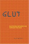 Glut: Mastering Information Through The Ages Alex Wright What do primordial bacteria, medieval alchemists, and the World Wide Web have to do with each other? This fascinating exploration of how information systems emerge takes readers on a...