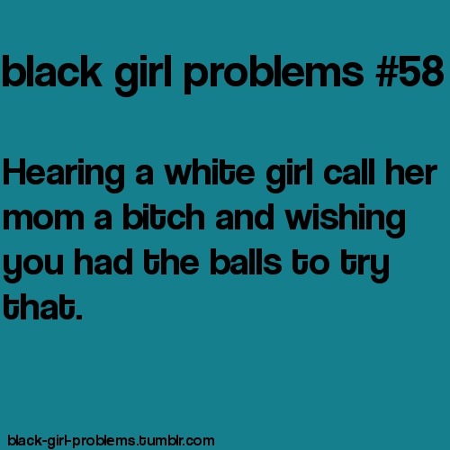 Black Girl Problems.
