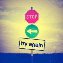 Stop, turn around and try again&hellip;never run away