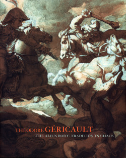 missfolly:  Book cover: Théodore Géricault  - The Alien Body: Tradition in Chaos 