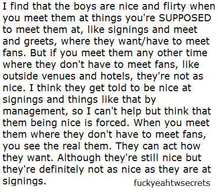 Well this complete & total bull. I met them outside the hotel in Manchester at 4am in the morning & they were still lovely as ever! Tom was stood chatting to us for ages, then later on in the day I met them again and there was no difference. So