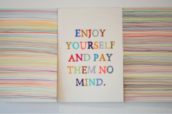 ourspiritnow:   “Enjoy yourself and pay them no mind.”  GLOW - Gay, Lesbian or Whatever - b/c your love, it’s the whole story. ourspiritnow 