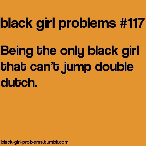 Black Girl Problems.