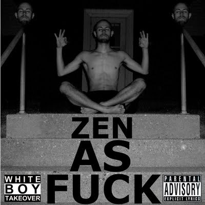 Zen As Fuck - White Boy Takeover