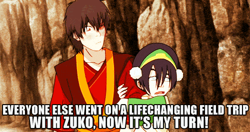 awildpokemon:  such-heights:  TOPH: I’m going with Zuko! … what? Everyone else went on a lifechanging field trip with Zuko, now it’s my turn. :D  I call next