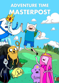 cosmiicvibrations:  psychedelicately:  acciocinnabun:  ADVENTURE TIME MASTERPOST Adventure Time (aka Adventure Time with Finn and Jake) is an animated television series. The series focuses on the surreal adventures undertaken by two best friends, Finn