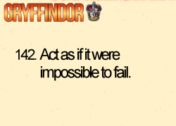 hogwartsguidetolife:  142. Act as if it were impossible to fail. ( submitted by takethisorleavethis ) 