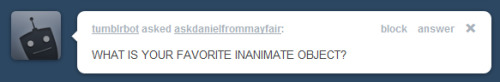 askdanielfrommayfair:Funny that you should ask.