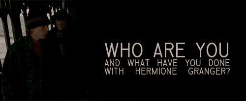 hermionelovesron: Hermione: Who cares? I mean, it’s sort of exciting, isn’t it? Breaking the rules.Ron: Who are you and what have you done with Hermione Granger?  