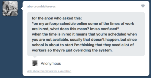 hcoemployed:
“ I’m pretty sure red doesn’t mean it’s overriding your availability, because my availability is set to any day, any time and my times are in red sometimes anyway.
I think another A&F blog mentioned that the red means the shift was added...