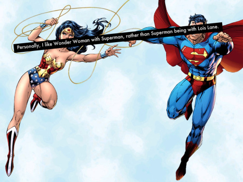 dccomicconfessions: “Personally, I like Wonder Woman with Superman, rather than Superman being