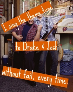 Nicke1Odeonconfessions:  “I Sing The Theme Tune To Drake &Amp;Amp; Josh Without
