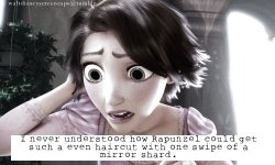 wehitpotjack:  pallam9:  waltdisneyconfessions:  “I never understood how Rapunzel could get such a even haircut with one swipe of a mirror shard.”    crying 