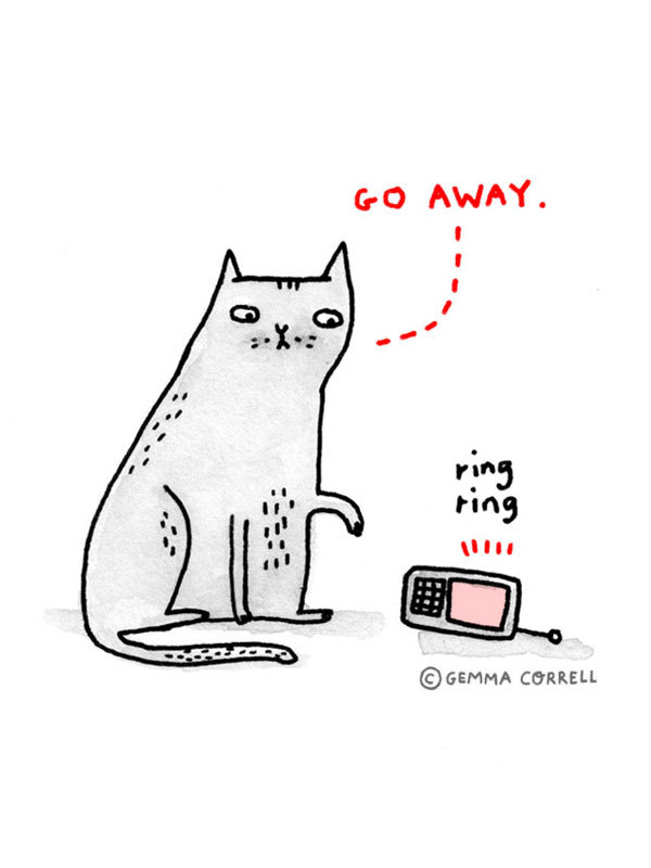 I hate cell phones too, kitty!
Illustration by Gemma Correll