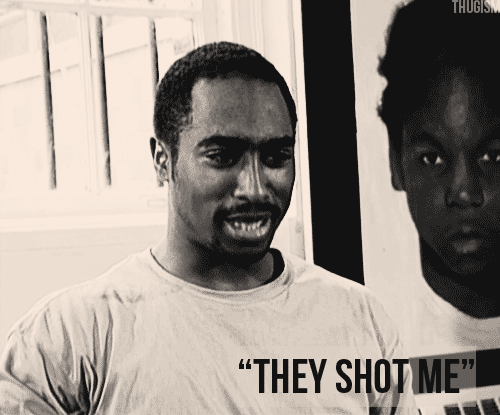 thugism:  Q: What were your thoughts as you lay in the hospital recuperating from the gun shots? Tupac: They shot me! Straight up, like I just kept thinking “They really did shoot me”. I really did believe at one point, up until I got shot, that no
