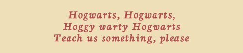 samwesson: Hogwarts, Hogwarts, hoggy warty Hogwarts, Teach us something, please,