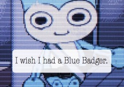 aa-confessions:I wish I had a Blue Badger.