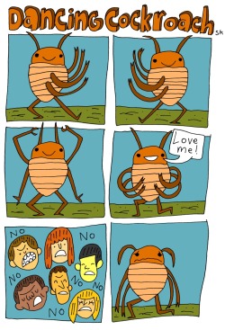 eatsleepdraw:  “Dancing Cockroach” For more comics, please visit my page ^__^ http://www.facebook.com/drawingdaily 