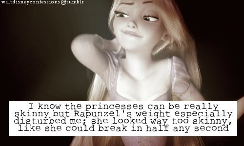 piefacemcgee:waltdisneyconfessions:“I know the princesses can be really skinny but Rapunzel’s weight