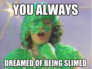 SERIOUSLY, I actually got to play a “What Would You Do?” style game in Branson, MO once, where I opened the “WALL OF STUFF” and got creamed with whipped cream from a hose when I opened the door. No slime, though!Won the trivia