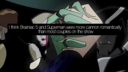 loshconfessions:“I think Brainiac 5 and Superman were more cannon romantically than most couples on 