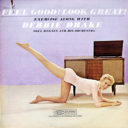 Feel Good! Look Great!: Exercise Along with Debbie Drake &amp; Noel Regney and His Orchestra (1963)