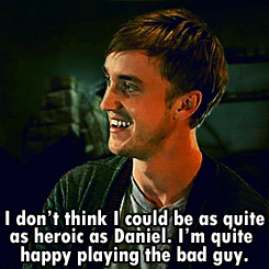 feltgasm:Question: You’re playing the bad guy (Draco), and “Harry” is actually the good guy. Do you 