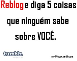   1- chata 2- Idiota 3- namoro a distância. 4- sorrio até pra uma formiga. 5- amo conversar *-* 