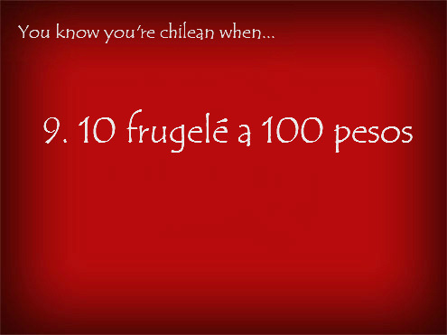 youknowyourechileanwhen:  You know you’re chilean when “10 frugelé a 100 pesos”