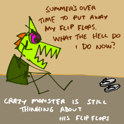 explodingdog:  Crazy Monster is still thinking about his Flip Flops 