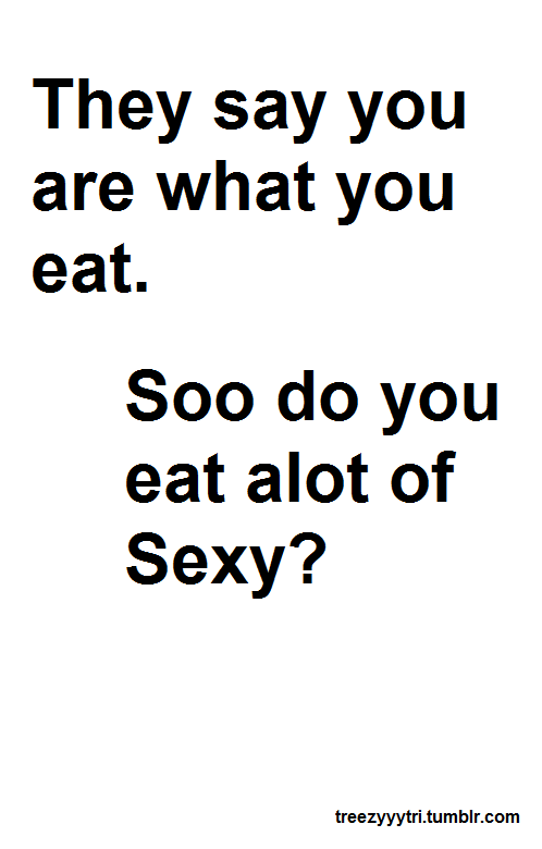 fasterrr:  fuck-yeahpickuplines:  treezyyytri.tumblr.com  allday erday 