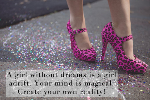 A Girl Without Dreams Is A Girl Adrift…