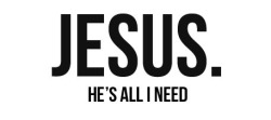 Jesus. Ele é tudo que eu preciso. ♥