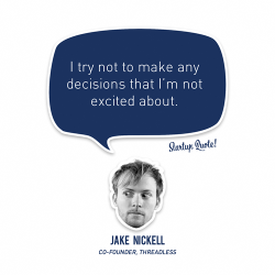 startupquote:  I try not to make any decisions
