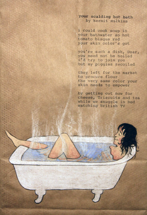 lunchsackpoetry: your scalding hot bath / by Kermit Mulkins from Poems for Maria’s Lunch 