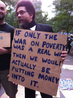 pantslessprogressive:  Dr. Cornel West at the Occupy Wall Street protest Tuesday evening. [Photo: @SlaughterAM]  The most clever thing I&rsquo;ve read in a while!