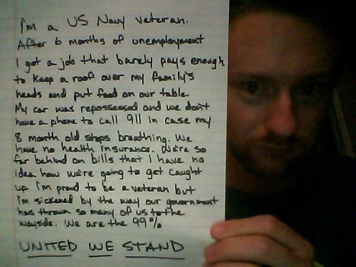 wearethe99percent: Sorry for the low quality. I’m a US Navy veteran. After 6 months of unemplo