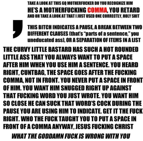 ifyoubreaktheuniverse:  vglitch:  commanderfantasy:  lookattheprettythings:  acidicsweetness:  weirdkanjigirl:  theflyingtoast:  kellyynic:  This is the best thing I’ve ever seen in my fucking life.  RAGE-GRAMMER  Karkat, hun, I know grammar is important,