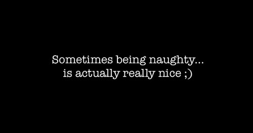 naughtylilcupcake:  Very much so ;)  Uh huh.  I wonder if that counts for Santa’s list?