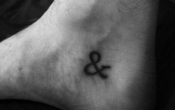 I Got An Ampersand Tattooed Below My Ankle.