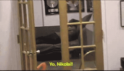 (010) Wishing you know someone named "Nikolai" so you can yell YO NIKOLAI