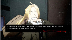 fmaconfessions:  “I love how edward can be so childish but also mature and responsible when he needs to.” http://fmaconfessions.tumblr.com/ 