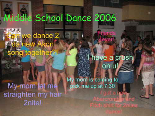 Oh god. Middle school dances. I gave up on dances partway through seventh grade.