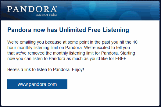 Pandora Radio からこんなメールが来てた。。　儲かってきたのかな？
時間制限が無くなるより、スキップできる回数が増えた方がいいんだけどなぁ。