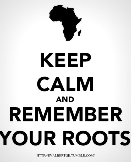 evalbertgr:  Remember Your Roots. Reblog if you’re African. Follow 