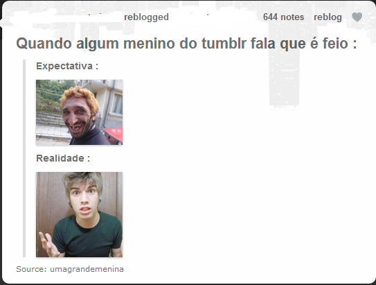  Quando EU falo que sou feio: Expectativa:  Realidade:  