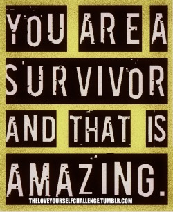 thatqueergirlandhersunflowers:  To All Survivors: You are fucking incredible. You are still here. And you’re a fucking warrior for that.  