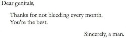 justcarbonbased:  DEAR GENITALS, FUCK YOU.
