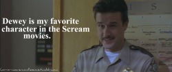 horror-movie-confessions:  “Dewey is my favorite character in the Scream movies.” 